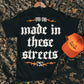 Made In These Streets Tee