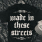 Made In These Streets Tee